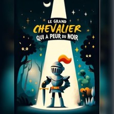Le grand chevalier qui a peur du noir!