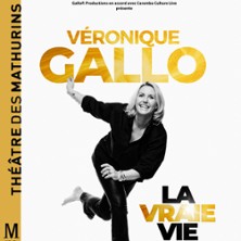 V&eacute;ronique Gallo - La Vraie Vie - Th&eacute;&acirc;tre des Mathurins, Paris