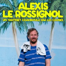 Alexis Le Rossignol - Un Tantinet CHAMBOUL&Eacute; par les Choses