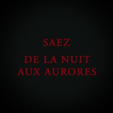 Saez - Les Maudits, de la Nuit aux Aurores