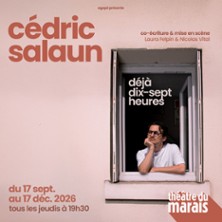 C&eacute;dric Salaun - D&eacute;j&agrave; Dix-Sept Heures - Th&eacute;&acirc;tre du Marais, Paris