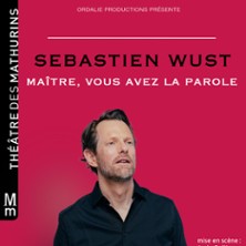 S&eacute;bastien Wust - Ma&icirc;tre, Vous Avez La Parole - Th&eacute;&acirc;tre des Mathurins, Paris
