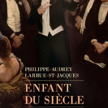 Philippe Audrey Larrue-St-Jacques - Enfant du Si&egrave;cle