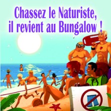 Chassez le Naturiste, il revient au Bungalow !